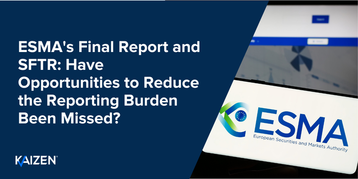 ESMA’s Final Report and SFTR: Have Opportunities to Reduce the Reporting Burden Been Missed?