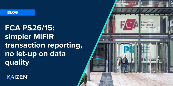 FCA PS26/15: simpler MiFIR transaction reporting, no let-up on data quality